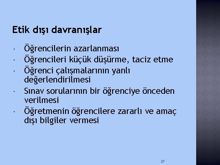 Etik dışı davranışlar Öğrencilerin azarlanması Öğrencileri küçük düşürme, taciz etme Öğrenci çalışmalarının yanlı değerlendirilmesi