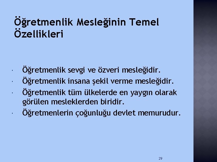 Öğretmenlik Mesleğinin Temel Özellikleri Öğretmenlik sevgi ve özveri mesleğidir. Öğretmenlik insana şekil verme mesleğidir.