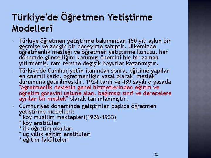 Türkiye'de Öğretmen Yetiştirme Modelleri Türkiye öğretmen yetiştirme bakımından 150 yılı aşkın bir geçmişe ve