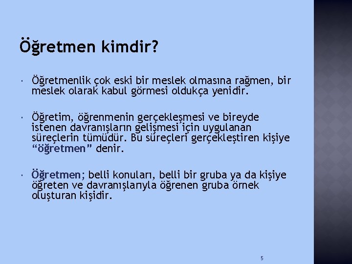 Öğretmen kimdir? Öğretmenlik çok eski bir meslek olmasına rağmen, bir meslek olarak kabul görmesi