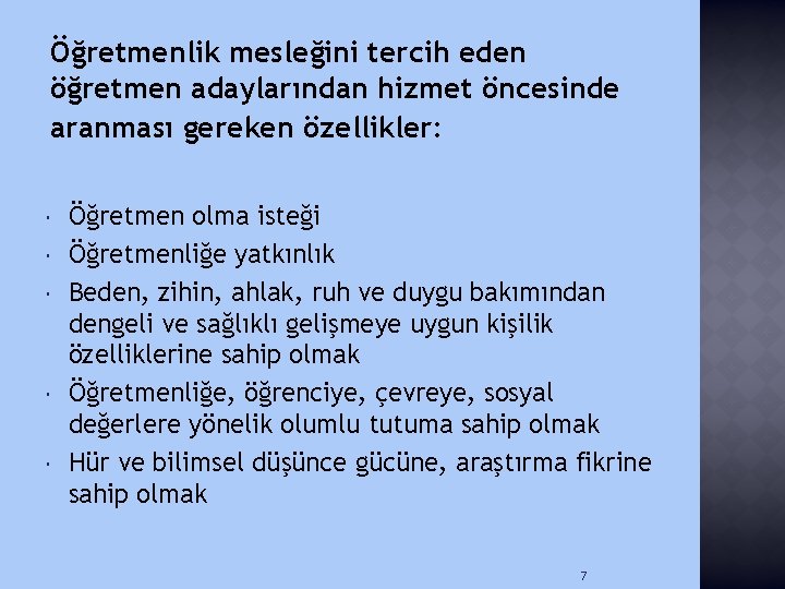 Öğretmenlik mesleğini tercih eden öğretmen adaylarından hizmet öncesinde aranması gereken özellikler: Öğretmen olma isteği