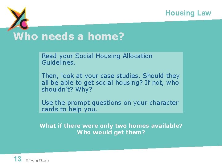 Housing Law Who needs a home? Read your Social Housing Allocation Guidelines. Then, look