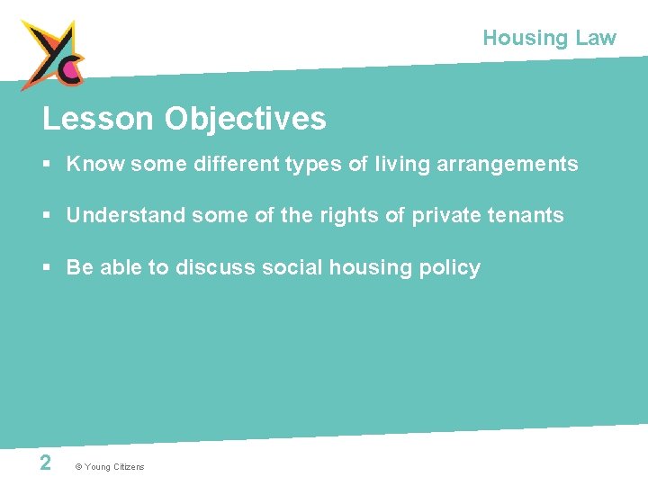 Housing Law Lesson Objectives § Know some different types of living arrangements § Understand