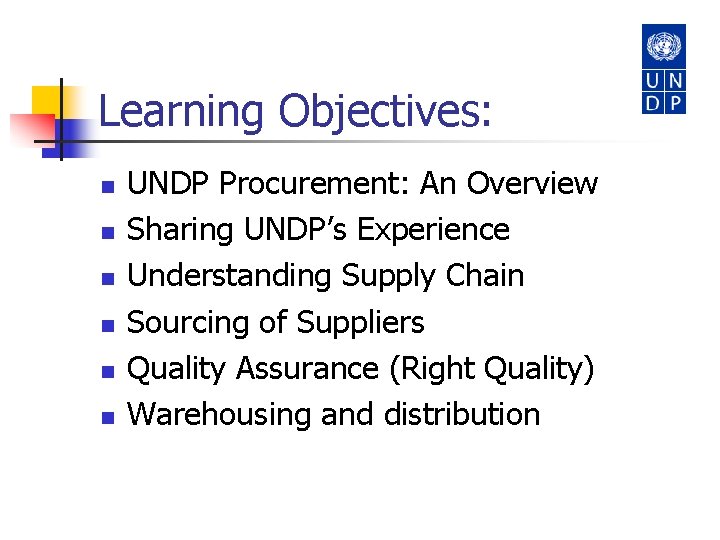 Learning Objectives: n n n UNDP Procurement: An Overview Sharing UNDP’s Experience Understanding Supply