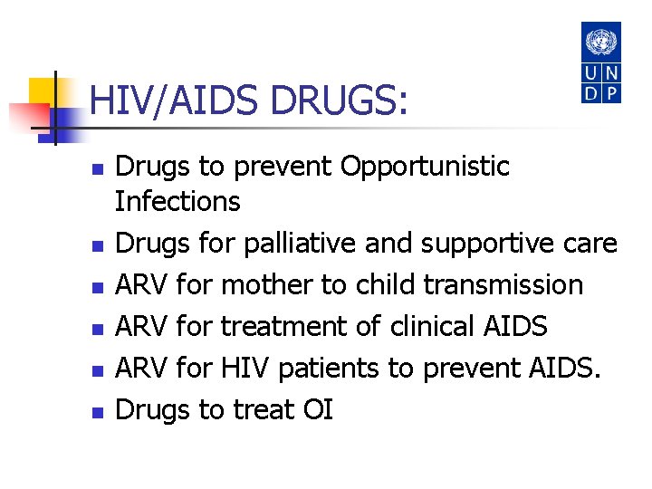 HIV/AIDS DRUGS: n n n Drugs to prevent Opportunistic Infections Drugs for palliative and