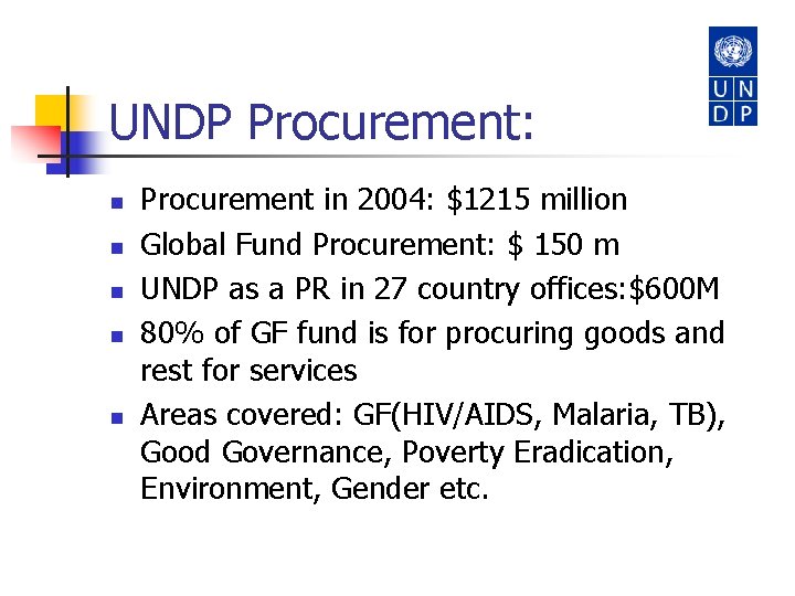 UNDP Procurement: n n n Procurement in 2004: $1215 million Global Fund Procurement: $