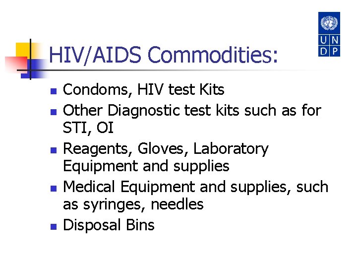 HIV/AIDS Commodities: n n n Condoms, HIV test Kits Other Diagnostic test kits such