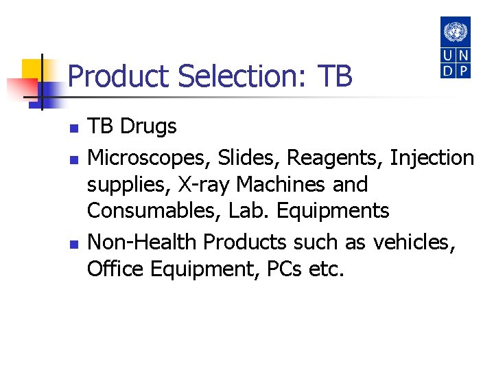 Product Selection: TB n n n TB Drugs Microscopes, Slides, Reagents, Injection supplies, X-ray