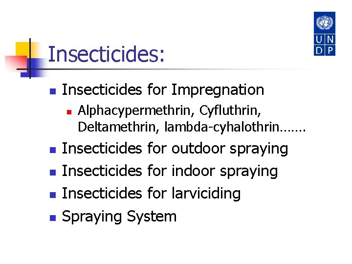 Insecticides: n Insecticides for Impregnation n n Alphacypermethrin, Cyfluthrin, Deltamethrin, lambda-cyhalothrin……. Insecticides for outdoor