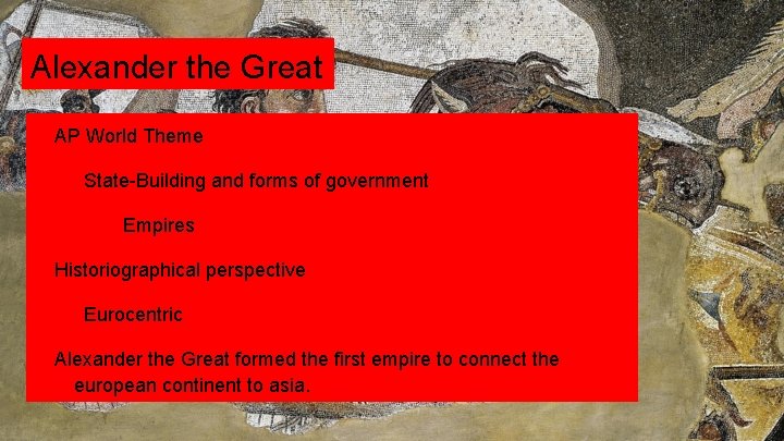 Alexander the Great AP World Theme State-Building and forms of government Empires Historiographical perspective Alexander the Great AP World Theme State-Building and forms of government Empires Historiographical perspective