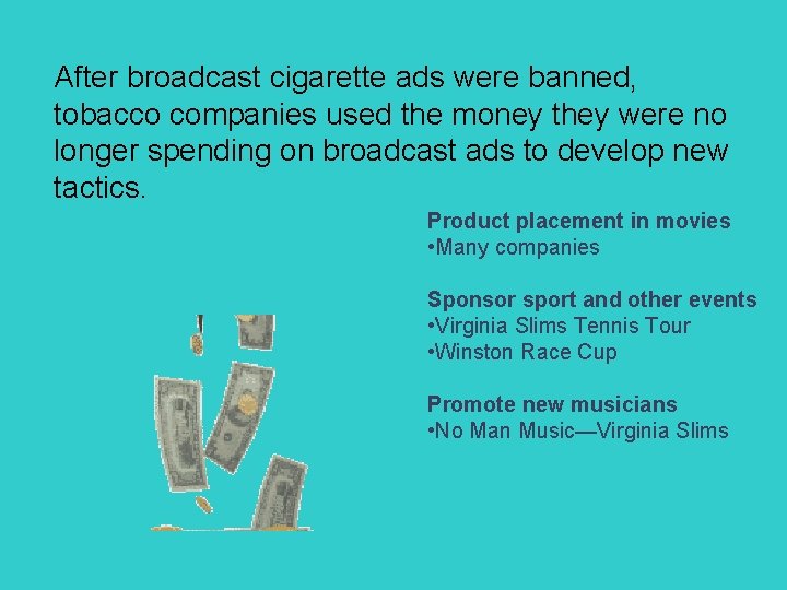 After broadcast cigarette ads were banned, tobacco companies used the money they were no
