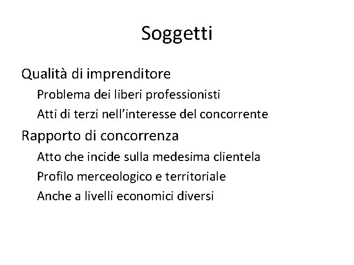 Soggetti Qualità di imprenditore Problema dei liberi professionisti Atti di terzi nell’interesse del concorrente