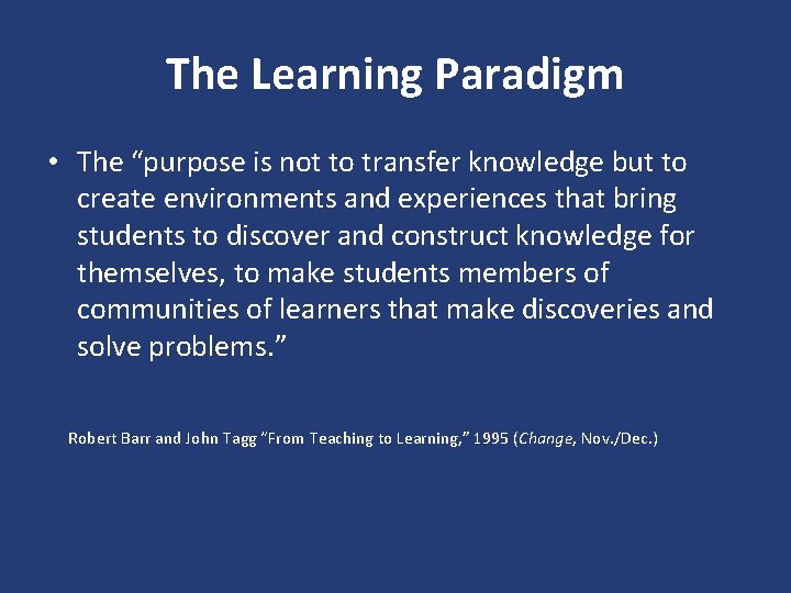 The Learning Paradigm • The “purpose is not to transfer knowledge but to create