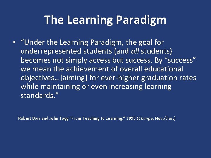 The Learning Paradigm • “Under the Learning Paradigm, the goal for underrepresented students (and