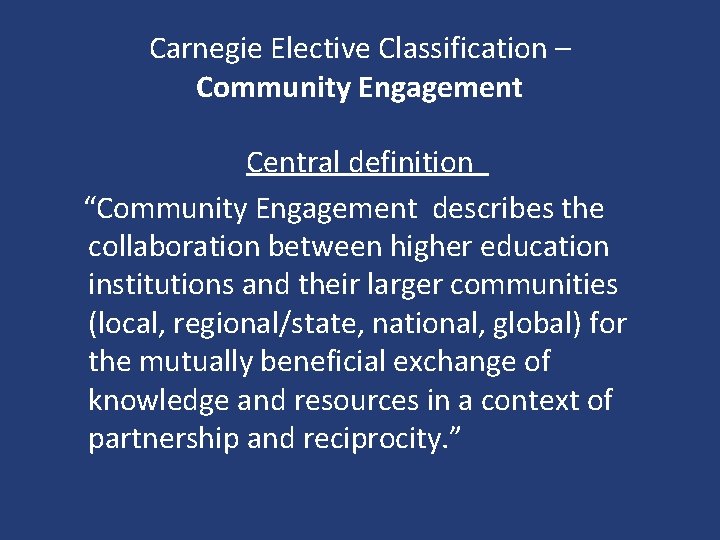 Carnegie Elective Classification – Community Engagement Central definition “Community Engagement describes the collaboration between