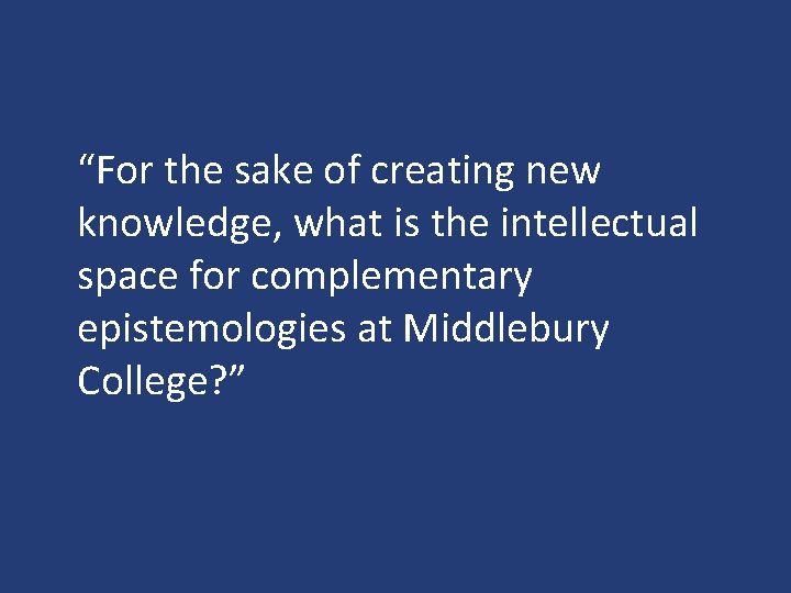 “For the sake of creating new knowledge, what is the intellectual space for complementary