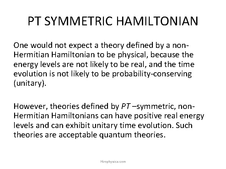 PT SYMMETRIC HAMILTONIAN One would not expect a theory defined by a non. Hermitian PT SYMMETRIC HAMILTONIAN One would not expect a theory defined by a non. Hermitian