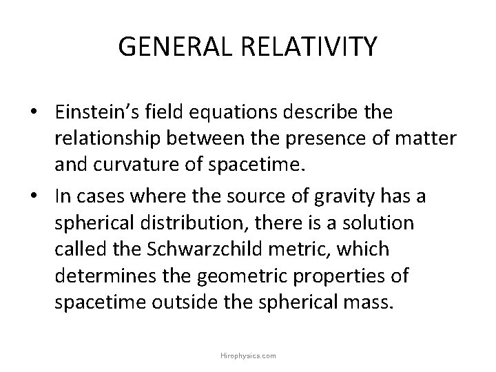 GENERAL RELATIVITY • Einstein’s field equations describe the relationship between the presence of matter GENERAL RELATIVITY • Einstein’s field equations describe the relationship between the presence of matter