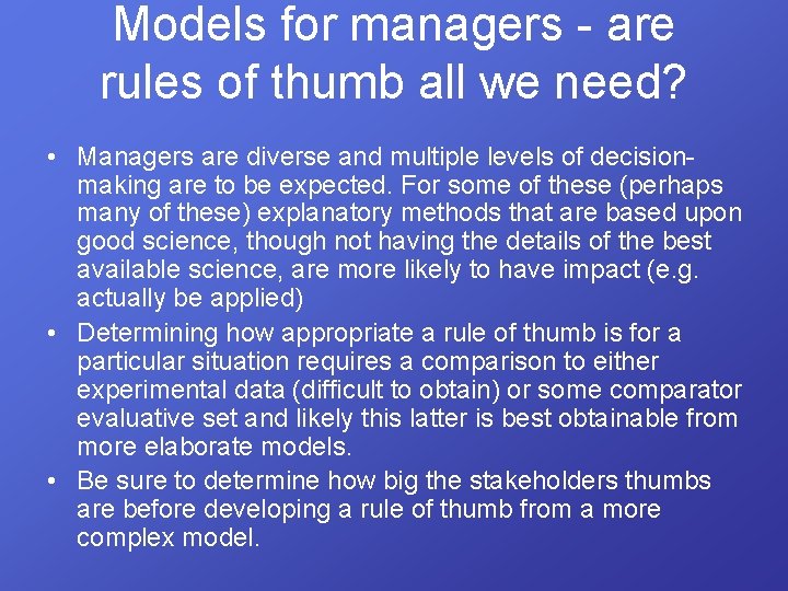 Models for managers - are rules of thumb all we need? • Managers are