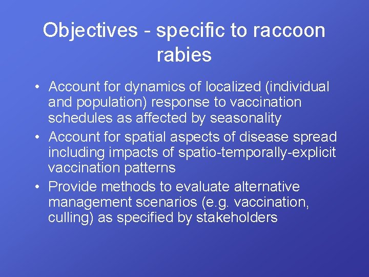 Objectives - specific to raccoon rabies • Account for dynamics of localized (individual and