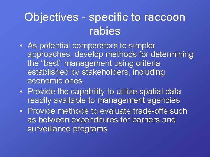 Objectives - specific to raccoon rabies • As potential comparators to simpler approaches, develop