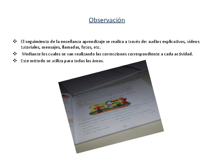 Observación v El seguimiento de la enseñanza aprendizaje se realiza a través de: audios