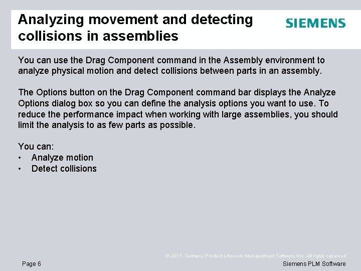 Analyzing movement and detecting collisions in assemblies You can use the Drag Component command