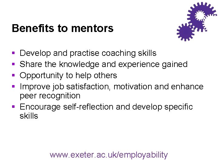 Benefits to mentors § § Develop and practise coaching skills Share the knowledge and