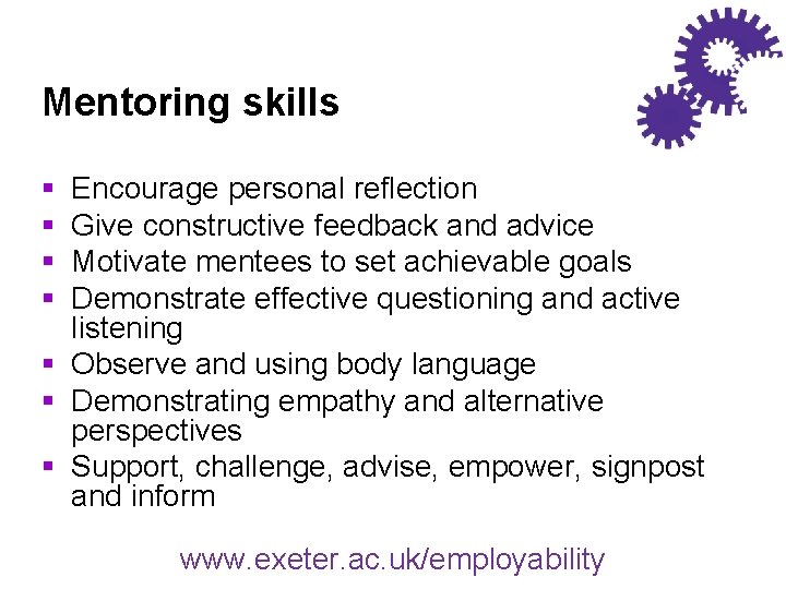 Mentoring skills § § Encourage personal reflection Give constructive feedback and advice Motivate mentees
