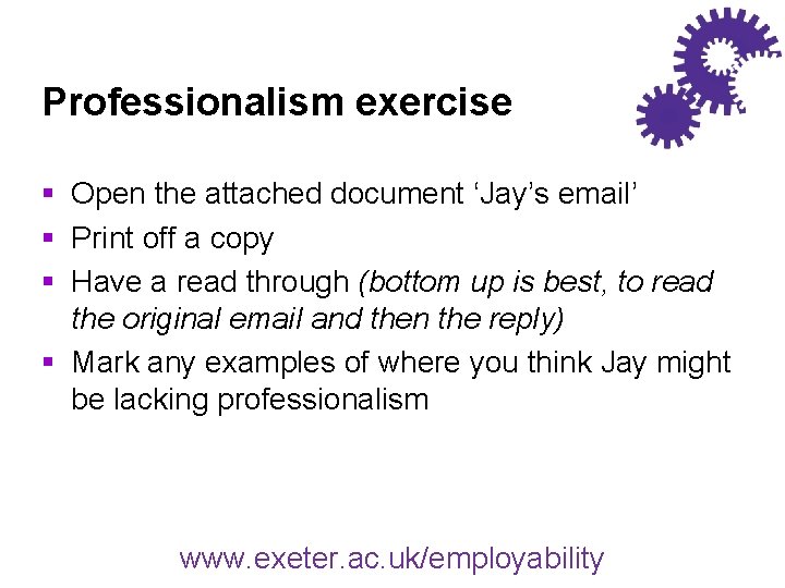 Professionalism exercise § Open the attached document ‘Jay’s email’ § Print off a copy
