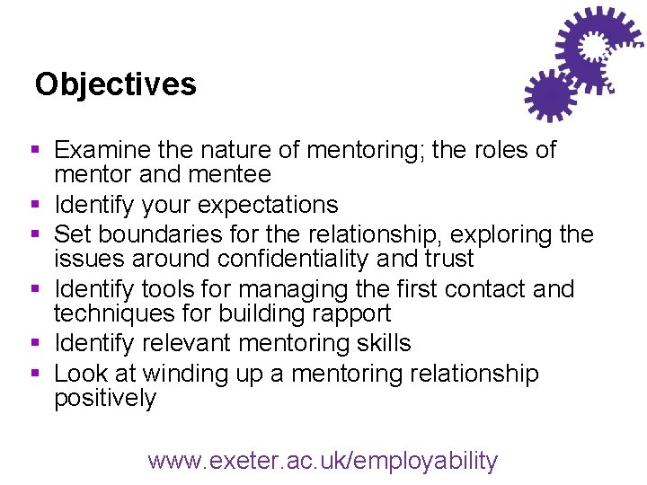 Objectives § Examine the nature of mentoring; the roles of mentor and mentee §