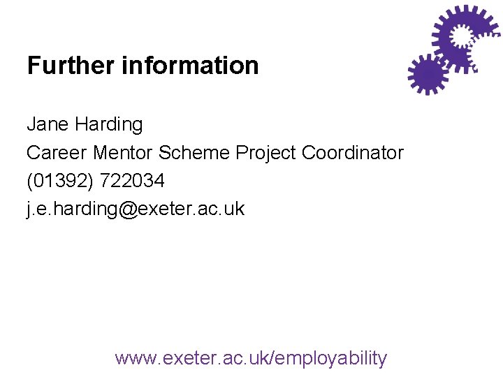 Further information Jane Harding Career Mentor Scheme Project Coordinator (01392) 722034 j. e. harding@exeter.