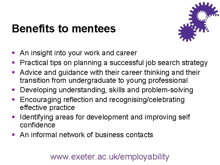 Benefits to mentees § An insight into your work and career § Practical tips