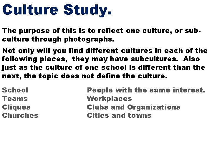 Culture Study. The purpose of this is to reflect one culture, or subculture through