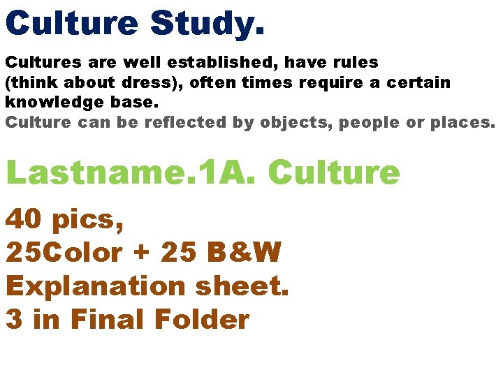 Culture Study. Cultures are well established, have rules (think about dress), often times require