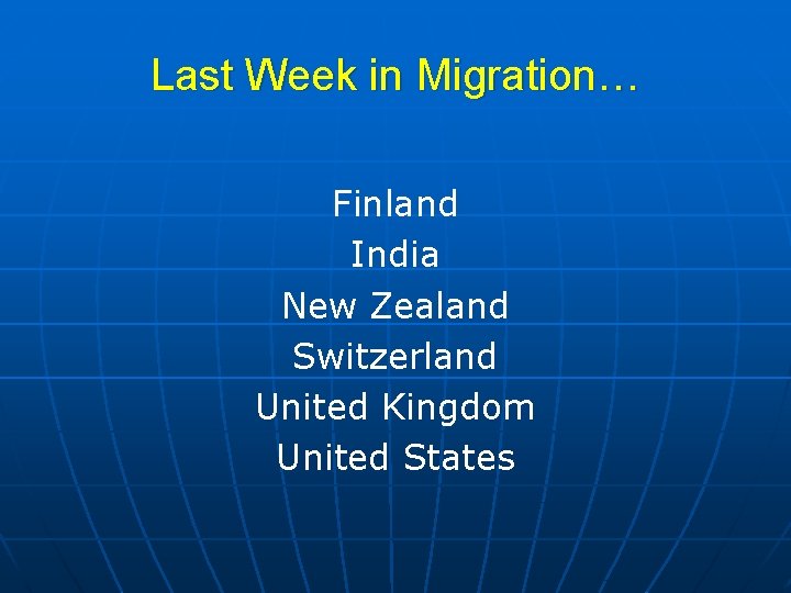 Last Week in Migration… Finland India New Zealand Switzerland United Kingdom United States 