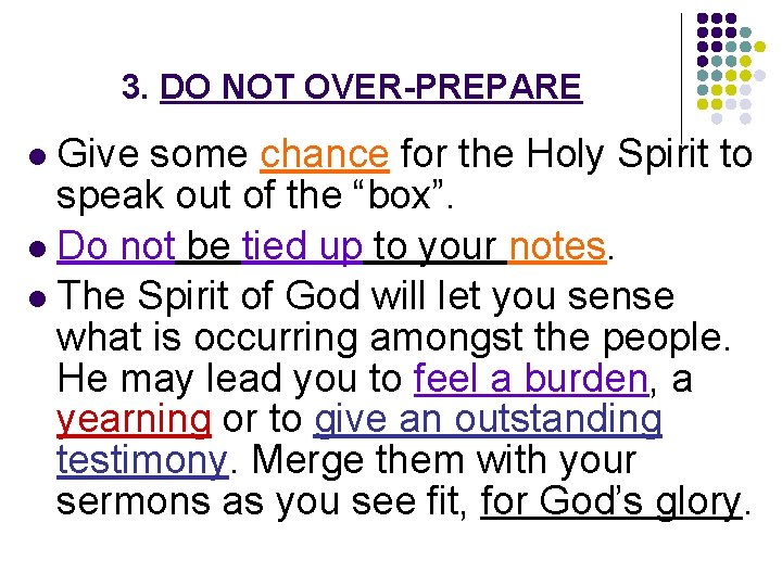 3. DO NOT OVER-PREPARE l Give some chance for the Holy Spirit to speak