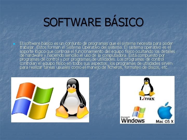 SOFTWARE BÁSICO n El software básico es un conjunto de programas que el sistema