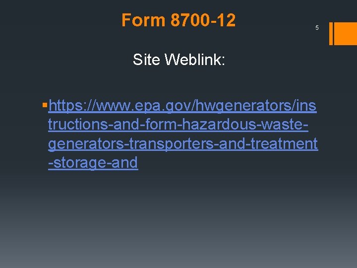 Form 8700 -12 5 Site Weblink: §https: //www. epa. gov/hwgenerators/ins tructions-and-form-hazardous-wastegenerators-transporters-and-treatment -storage-and 