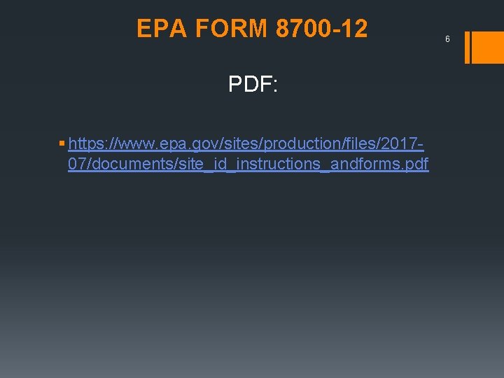 EPA FORM 8700 -12 PDF: § https: //www. epa. gov/sites/production/files/201707/documents/site_id_instructions_andforms. pdf 6 