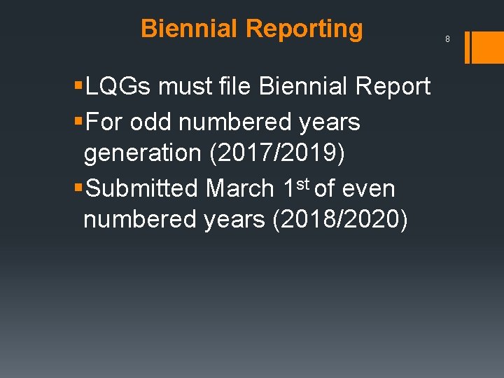 Biennial Reporting §LQGs must file Biennial Report §For odd numbered years generation (2017/2019) §Submitted