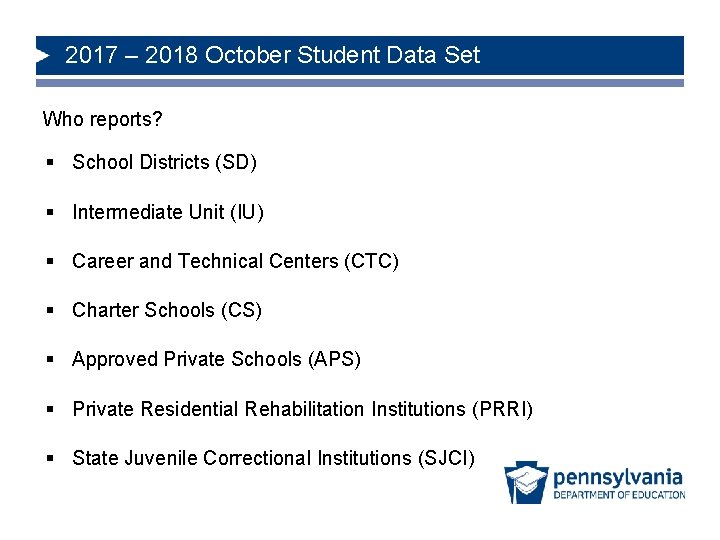 2017 – 2018 October Student Data Set Who reports? § School Districts (SD) §