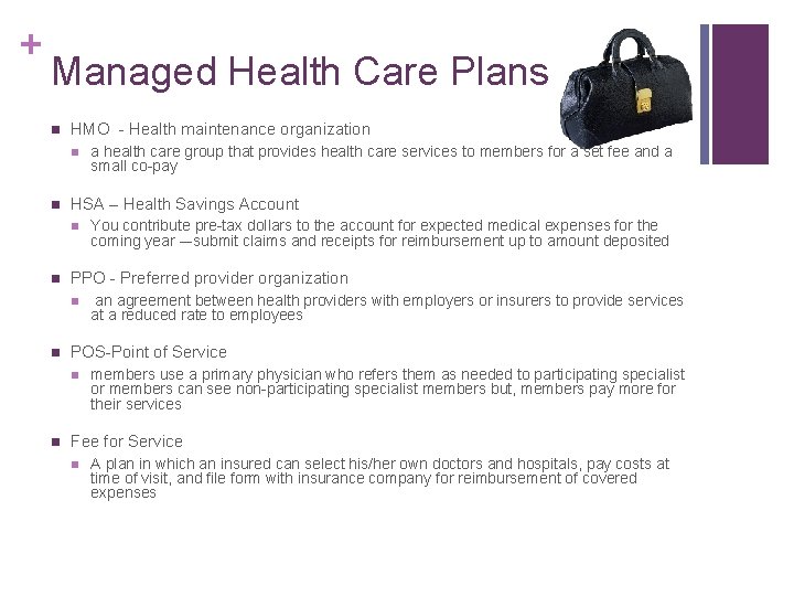 + Managed Health Care Plans n HMO - Health maintenance organization n n HSA