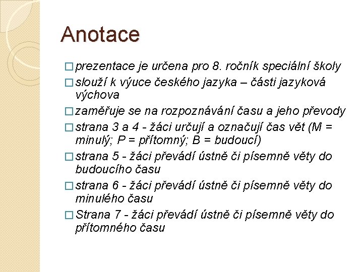 Anotace � prezentace je určena pro 8. ročník speciální školy � slouží k výuce