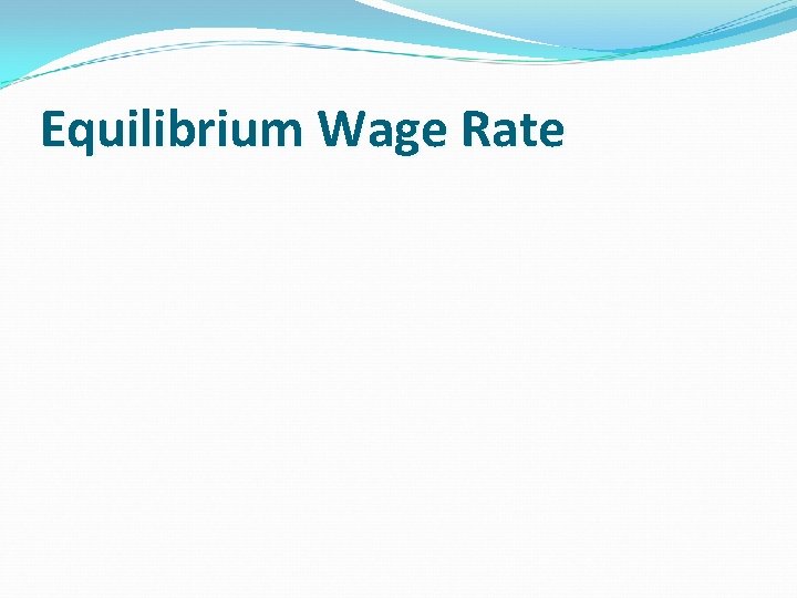 Equilibrium Wage Rate Equilibrium Wage Rate