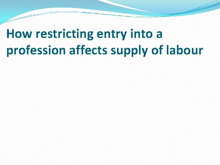 How restricting entry into a profession affects supply of labour How restricting entry into a profession affects supply of labour