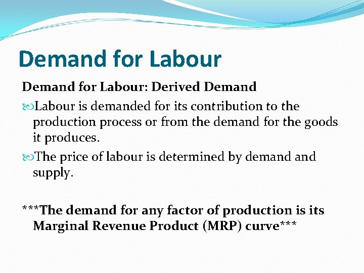 Demand for Labour: Derived Demand Labour is demanded for its contribution to the production Demand for Labour: Derived Demand Labour is demanded for its contribution to the production
