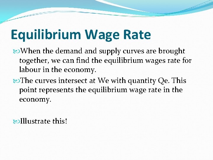 Equilibrium Wage Rate When the demand supply curves are brought together, we can find Equilibrium Wage Rate When the demand supply curves are brought together, we can find