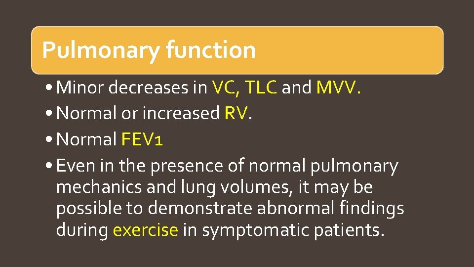 Pulmonary function • Minor decreases in VC, TLC and MVV. • Normal or increased