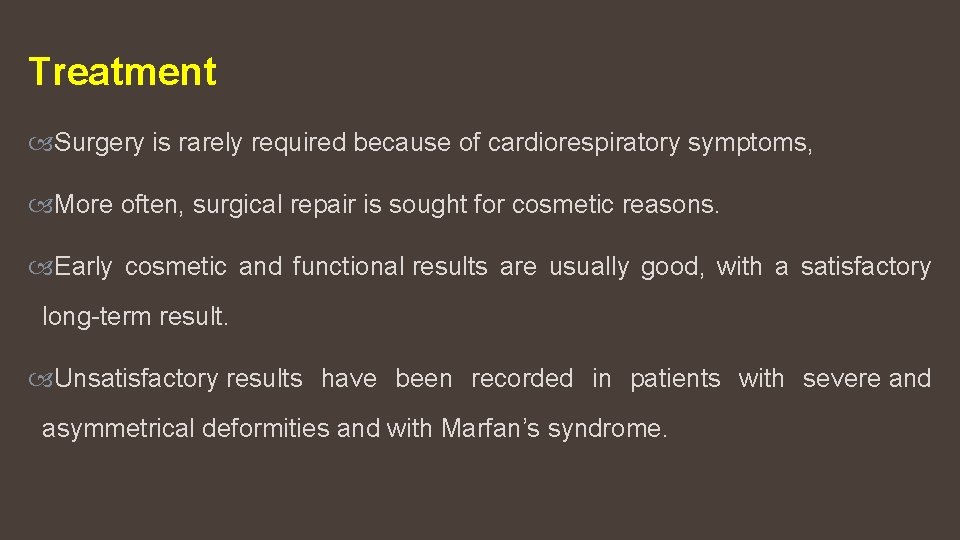 Treatment Surgery is rarely required because of cardiorespiratory symptoms, More often, surgical repair is